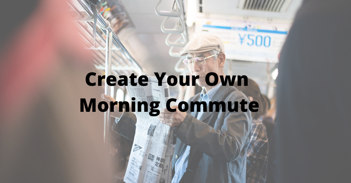 Create Your Own Morning Commute