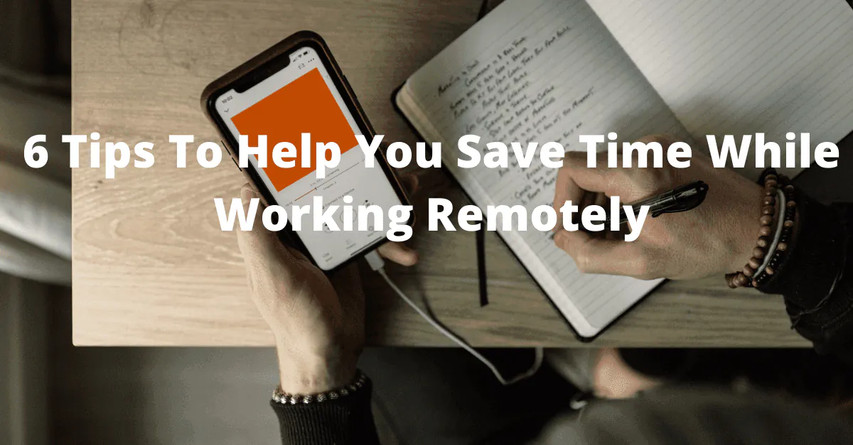 6 Tips To Help You Save Time While Working Remotely